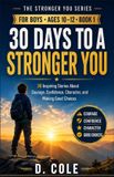 30 Libri GmbH 30 Days to a Stronger You: 30 Inspiring Stories for Boys Ages 10-12 About Courage, Confidence, Character, and Making Good Choices
