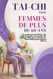 Tai-CHI Pour Femmes de Plus de 60 ANS: Ein anfängerfreundliches 28-Tage-Programm mit sanften 10-minütigen Übungen im Sitzen zur Unterstützung des aktiven Alterns.