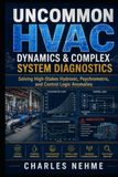 Uncommon HVAC Dynamics & Complex System Diagnostics: Solving High-Stakes Hydronic, Psychrometric, and Control Logic Anomalies