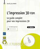 L'impression 3D FDM: Le guide complet pour vos impressions 3D