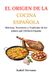 EL ORIGEN DE LA COCINA ESPAÑOLA: Historia, Territorio y Tradición de los platos que Definen España
