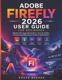 Adobe Firefly 2026 User Guide for Beginners