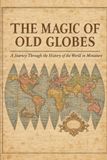 The Magic of Old Globes: A Journey Through the History of the World in Miniature