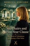 Six Chairs and a Five-Year Clause: The Trials & Tribulations of Running a Hair Salon: 1