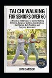 TAI Libri GmbH Tai CHI Walking for Seniors Over 60: A Practical 2026 Guide to Gentle Walking Patterns, Balance, Mobility, Coordination, Confidence, Safe Practice, and Everyday Movement