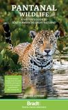 Pantanal Bradt Travel Guides Pantanal Wildlife: A Visitor's Guide to South America's Great Wetland
