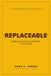 REPLACEABLE: Independently Published Career Architecture- Replaceable Paperback