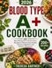 BLOOD TYPE A+ COOKBOOK