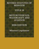 REVISED STATUTES OF MISSOURI TITLE 19 MOTOR VEHICLES, WATERCRAFT AND AVIATION 2026 EDITION