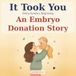 It Took You: A Story of How You Began through Embryo Donation — A Gentle, Honest Book for Donor-Conceived Children (Ages 0–4)