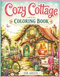 Cozy Cottage Coloring Book: Charming Cottagecore Scenes, Cozy Spaces, Beautiful Gardens & Peaceful Country Life for Adults