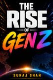 The Rise of Gen Z: How the Digital Generation Is Transforming Education, Technology, Careers, Business, and the Future