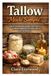 Tallow Made Simple: Step-by-Step Methods to Render, Purify, and Use Traditional Animal Fats for Cooking, Skincare, and Self-Reliance