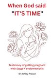 WHEN GOD SAID WHEN GOD SAID , IT'S TIME - Testimony of getting pregnant with stage 4 Endometriosis: From Tears to Testimony: Trusting God Through Infertility and Pregnancy