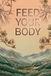 Feed Your Body: The Metabolic Foundation for Stable All Day Energy Clear Mental Focus and Consistent Physical Performance Without Restrictive Diets Supplement Stacking or Chronic Caffeine Dependence