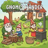 Gnomes Wander: A Bold and Easy Coloring Book for Adults and Teens featuring Cute, Cozy, and Hygge-Inspired Gnome Scenes for Stress Relief