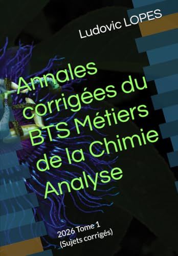 Annales corrigées du BTS Métiers de la Chimie: Analyse: 2026 Tome 1 (Sujets corrigés)