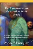 Patologías amorosas de un residente de cirugía: De cirugías, queridas, mascotas y diabetes en CdMx, Bacalar, Chetumal y Juxtlahuaca.