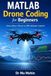 MATLAB Drone Coding for Beginners: From Hover Thrust to PID Altitude Control