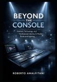 Beyond Independently Published Beyond the Console: Method, Mindset, and Modern Professionalism in Audio and Lighting