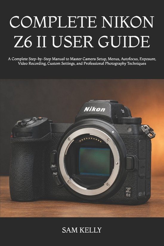 COMPLETE Nikon Complete Nikon Z6 II User Guide