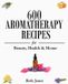 600 Createspace Independent Publishing Platform 600 Aromatherapy Recipes for Beauty, Health & Home Paperback