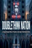 Doublethink Libri GmbH Doublethink Nation: Living Through Orwell's Prophecy In The Age Of Alternative Facts
