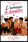 SOUS LA COUETTE : L'amour à quatre: Désir, confiance et équilibre quand le couple explore à plusieurs