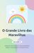 O Grande Livro das Maravilhas – Volume 2: Perguntas e respostas para mentes curiosas. Para ler juntos a partir dos 5 anos