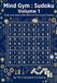 Mind Gym: Mind Gym: Sudoku Volume 1: Train your brain with Hundreds of Fun Logic Puzzles
