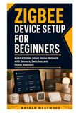 Zigbee Device Setup for Beginners: Build a Stable Smart Home Network with Sensors, Switches, and Home Assistant