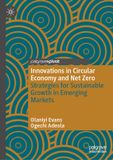 Innovations Palgrave Macmillan Innovations in Circular Economy and Net Zero: Strategies for Sustainable Growth in Emerging Markets