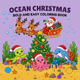 Ocean Christmas: Ocean Animals Celebrating Christmas - Bold and Easy Coloring Book for Kids and Adults, a Gift Full of Holiday Fun