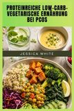 PROTEINREICHE Independently Published Proteinreiche Low-Carb- Vegetarische Ernährung Bei Pcos