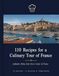 110 France 110 Recipes for a Culinary Tour of France: Dishes from Every Corner of France | 15 Regions & Territories