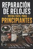 REPARACIÓN Libri GmbH Reparación de Relojes Hecha Fácil Para Principiantes