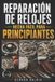 REPARACIÓN Libri GmbH Reparación de Relojes Hecha Fácil Para Principiantes