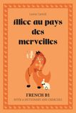 Alice au pays des merveilles. French B1: Alice’s Adventures in Wonderland — French Graded Reader (B1) with dictionary, exercises & flashcards