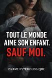 TOUT LE MONDE AIME SON ENFANT. SAUF MOI.