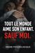 TOUT LE MONDE AIME SON ENFANT. SAUF MOI.
