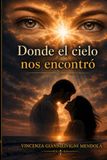 Donde el cielo nos encontró: Una historia que comenzó antes de conocernos
