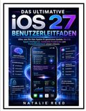 DAS Apple DAS ULTIMATIVE IOS 27 BENUTZERLEITFADEN: Alles, was Sie über Apples KI-gestütztes Update, Siri 2.0, Apple Intelligence, versteckte Funktionen und Produktivitätstools wissen müssen.