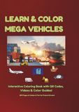 Learn & Color Mega Vehicles: Interactive Coloring Book with QR Codes, Action Videos, and Color Guides! 206 Giant Pages of Fun and Knowledge for Future Drivers (Large Print)