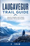 Laugavegur Independently Published Laugavegur Trail Guide: Route Stages, Hut Stays, Packing Tips & Day Plans Paperback
