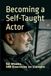Becoming a Self-Taught Actor: 52 Weeks, 146 Exercises on Camera