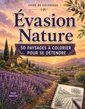 Évasion Nature – Coloriages Relaxants: Livre de coloriage grand format pour adultes et adolescents avec 50 paysages apaisants à colorier pour se détendre, se relaxer et s’évader