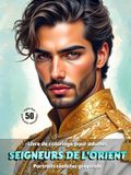 SEIGNEURS DE L’ORIENT – Livre de Coloriage pour Adultes | Portraits Réalistes en Niveaux de Gris | pour Détente, Créativité Consciente: Édition française
