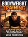 Bodyweight Training for Beginners: The No-Gym System to Build Strength, Burn Fat, and Stay Consistent Anywhere
