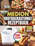 DAS MEDION DAS KOMPLETTE MEDION BROTBACKAUTOMAT REZEPTBUCH