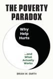 The Palmetto Publishing The Poverty Paradox: Why Help Hurts and What Actually Works Paperback